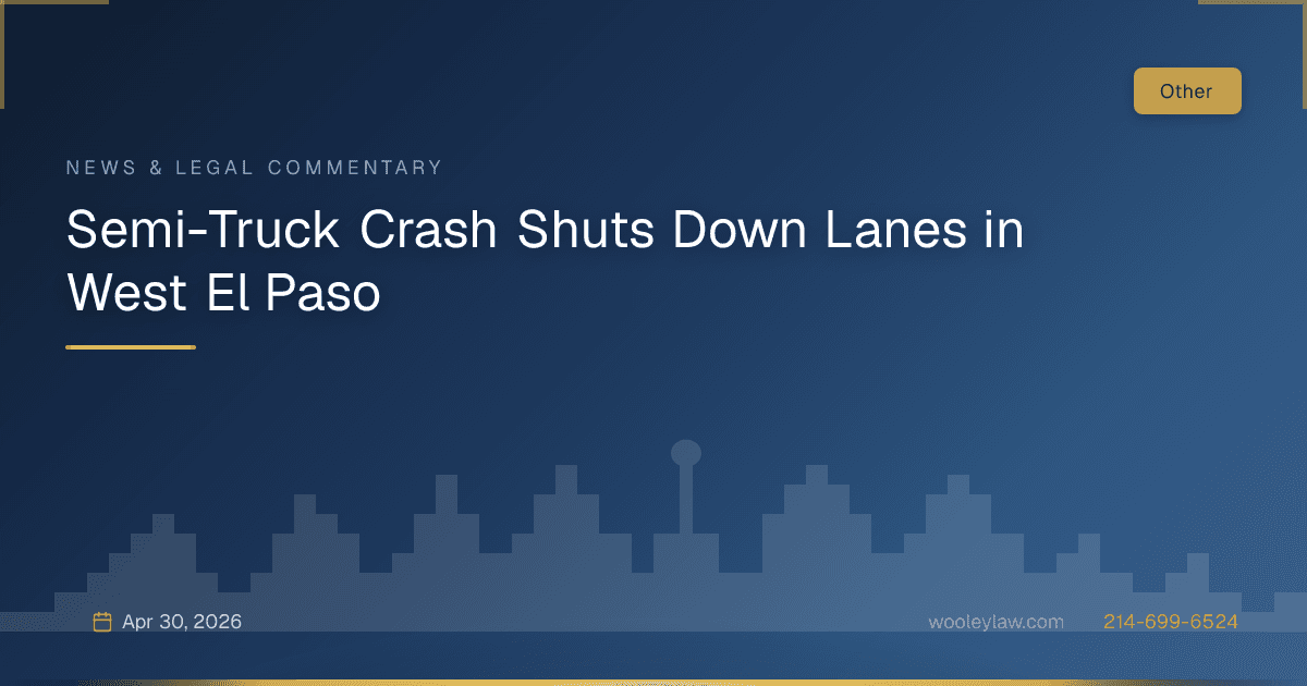 Semi-Truck Crash Shuts Down Lanes in West El Paso - 18-Wheeler Wrecks