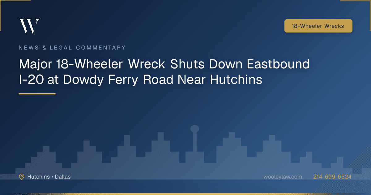 Major 18-Wheeler Wreck Shuts Down Eastbound I-20 at Dowdy Ferry Road Near Hutchins - 18-Wheeler Wrecks