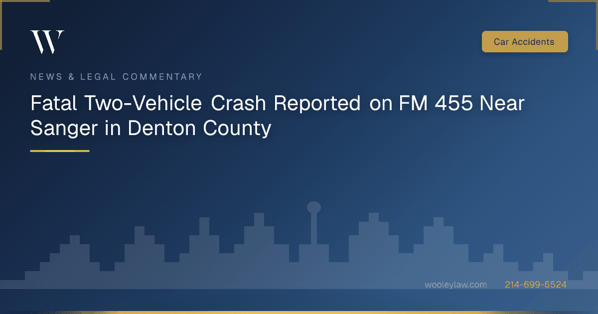 Fatal Two-Vehicle Crash Reported on FM 455 Near Sanger in Denton County - Car Accidents