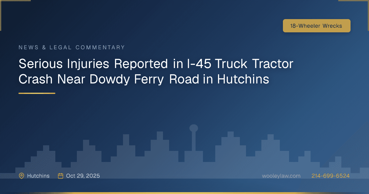Serious Injuries Reported in I-45 Truck Tractor Crash Near Dowdy Ferry Road in Hutchins - 18-Wheeler Wrecks