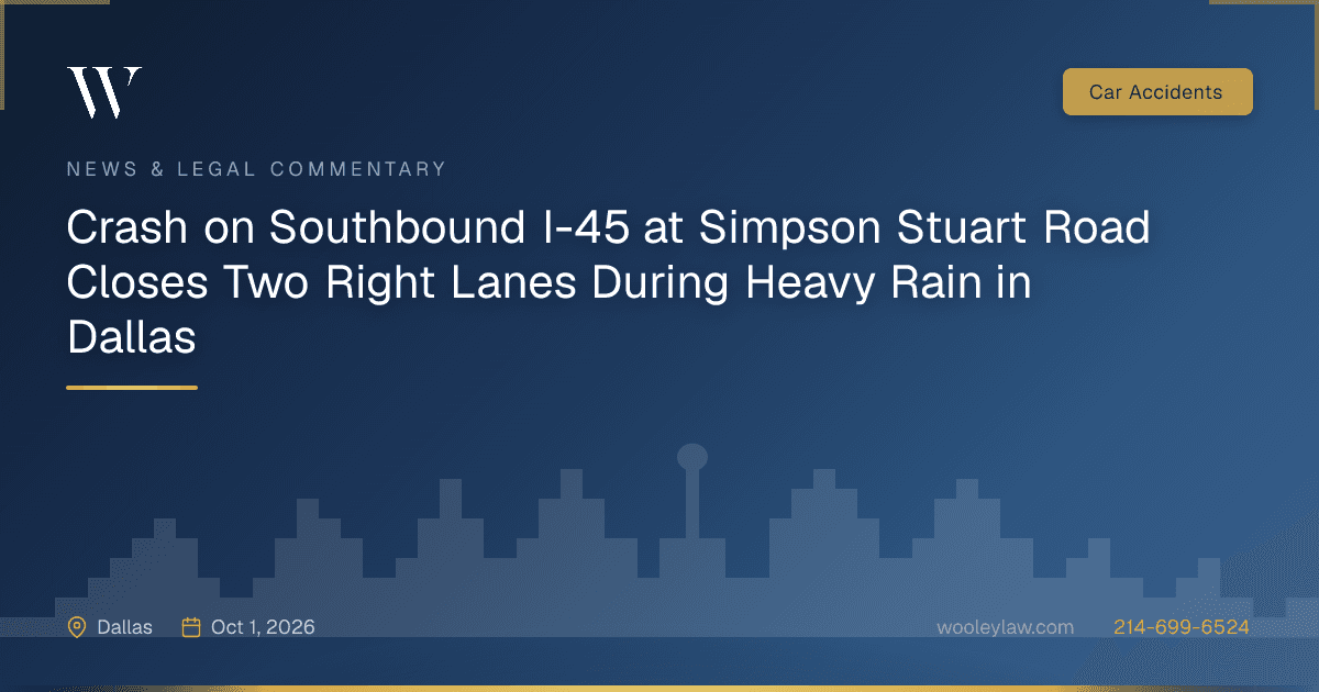 Crash on Southbound I-45 at Simpson Stuart Road Closes Two Right Lanes During Heavy Rain in Dallas - Car Accidents