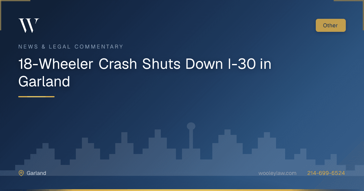 18-Wheeler Crash Shuts Down I-30 in Garland - 18-Wheeler Wrecks