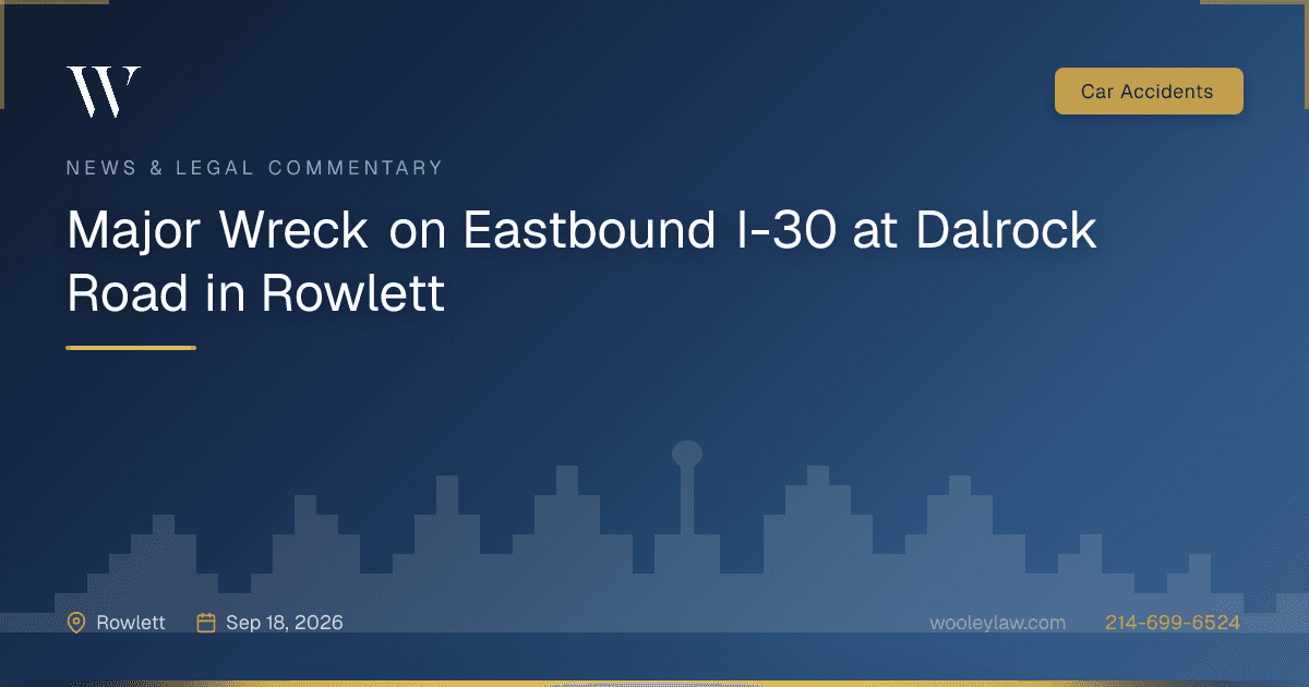 Major Wreck on Eastbound I-30 at Dalrock Road in Rowlett - Car Accidents