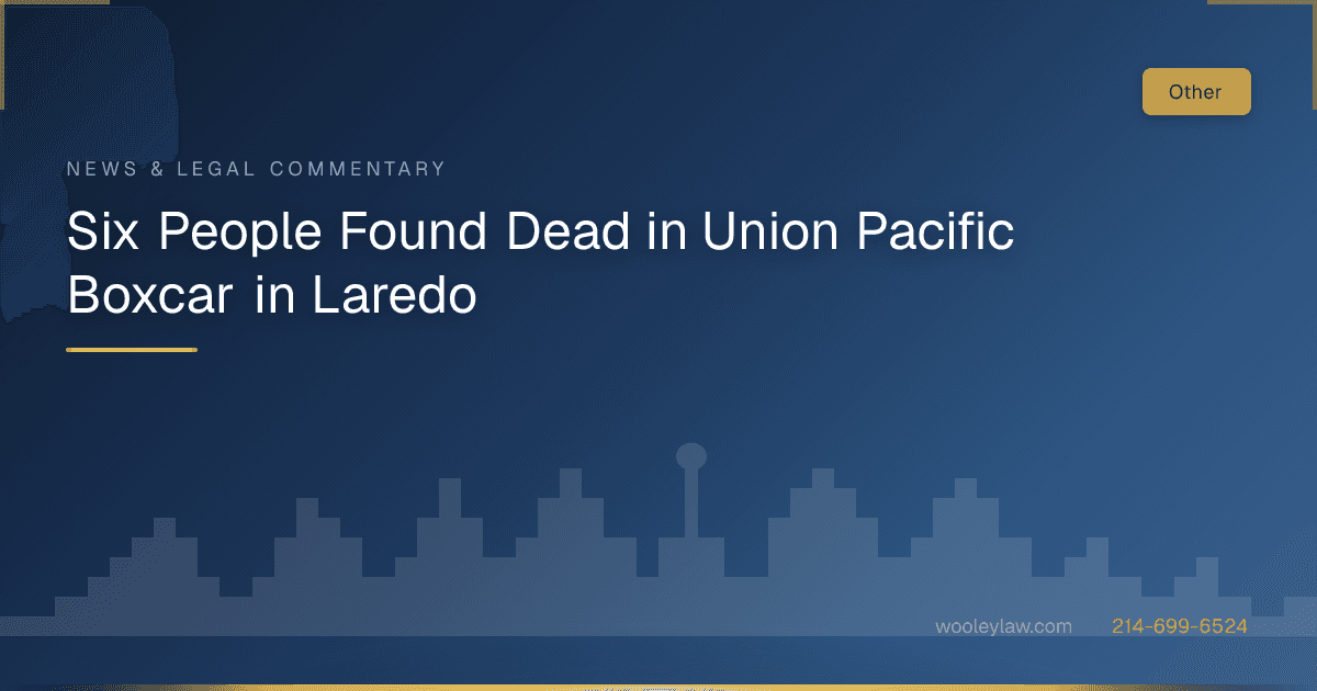 Six People Found Dead in Union Pacific Boxcar in Laredo - Other