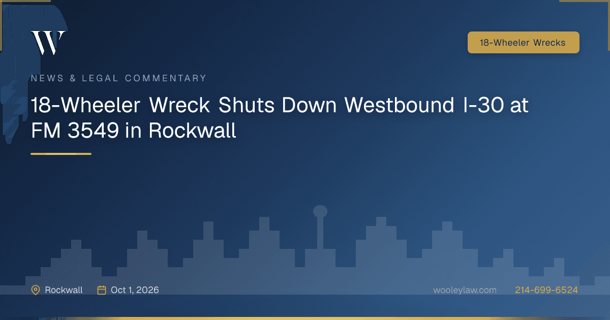 18-Wheeler Wreck Shuts Down Westbound I-30 at FM 3549 in Rockwall - 18-Wheeler Wrecks