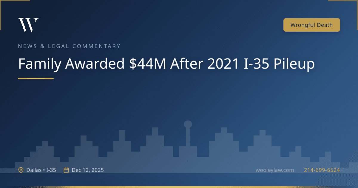 Family Awarded $44M After 2021 I-35 Pileup - Wrongful Death