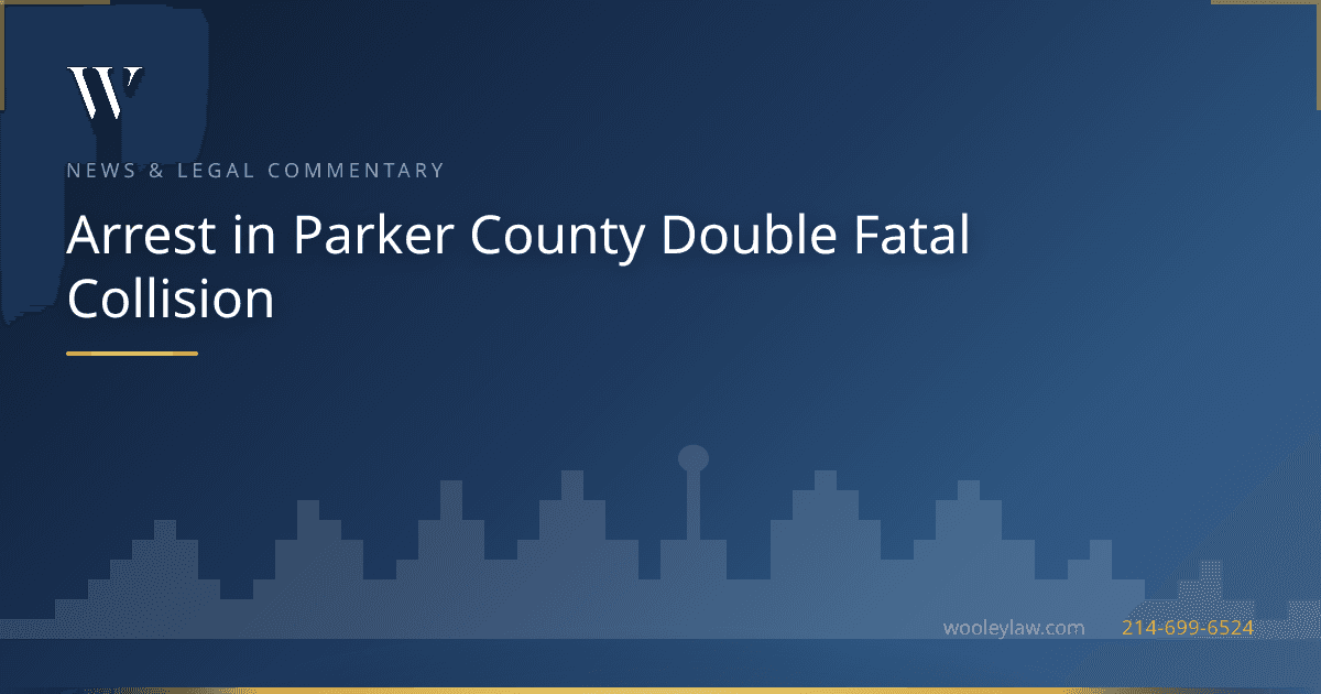 Arrest in Parker County Double Fatal Collision - Wrongful Death