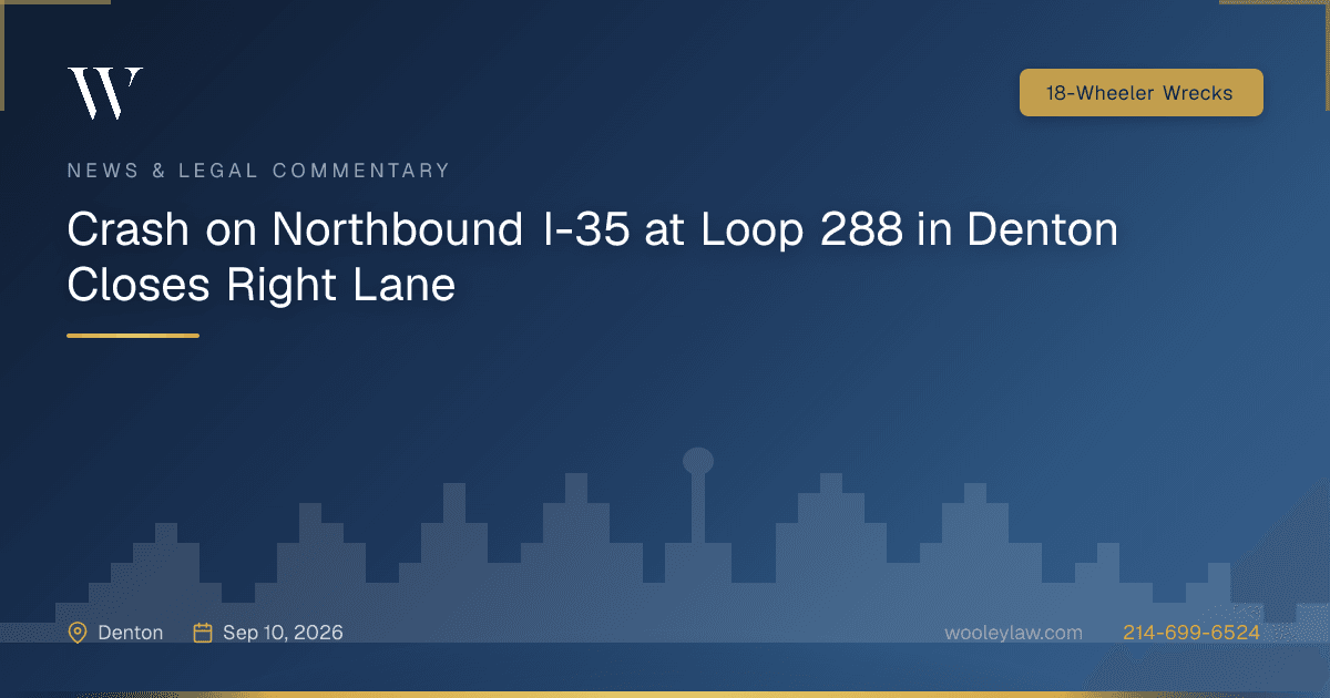 Crash on Northbound I-35 at Loop 288 in Denton Closes Right Lane - 18-Wheeler Wrecks
