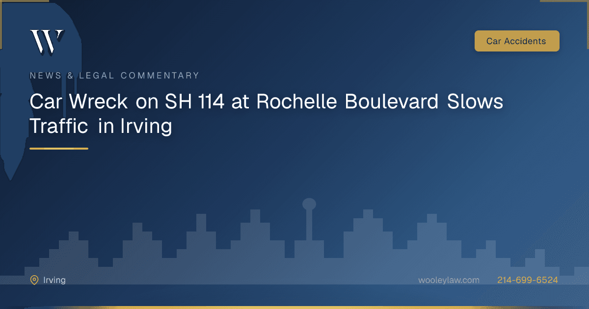 Car Wreck on SH 114 at Rochelle Boulevard Slows Traffic in Irving - Car Accidents