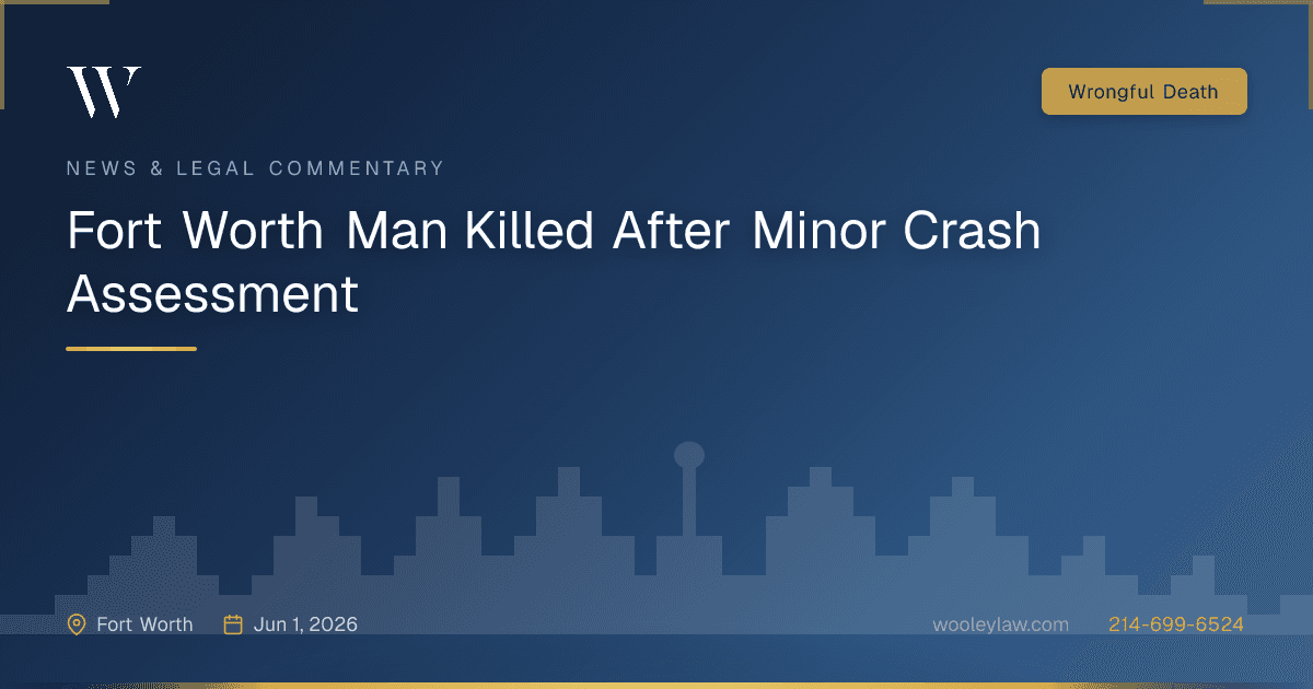 Fort Worth Man Killed After Minor Crash Assessment - Wrongful Death