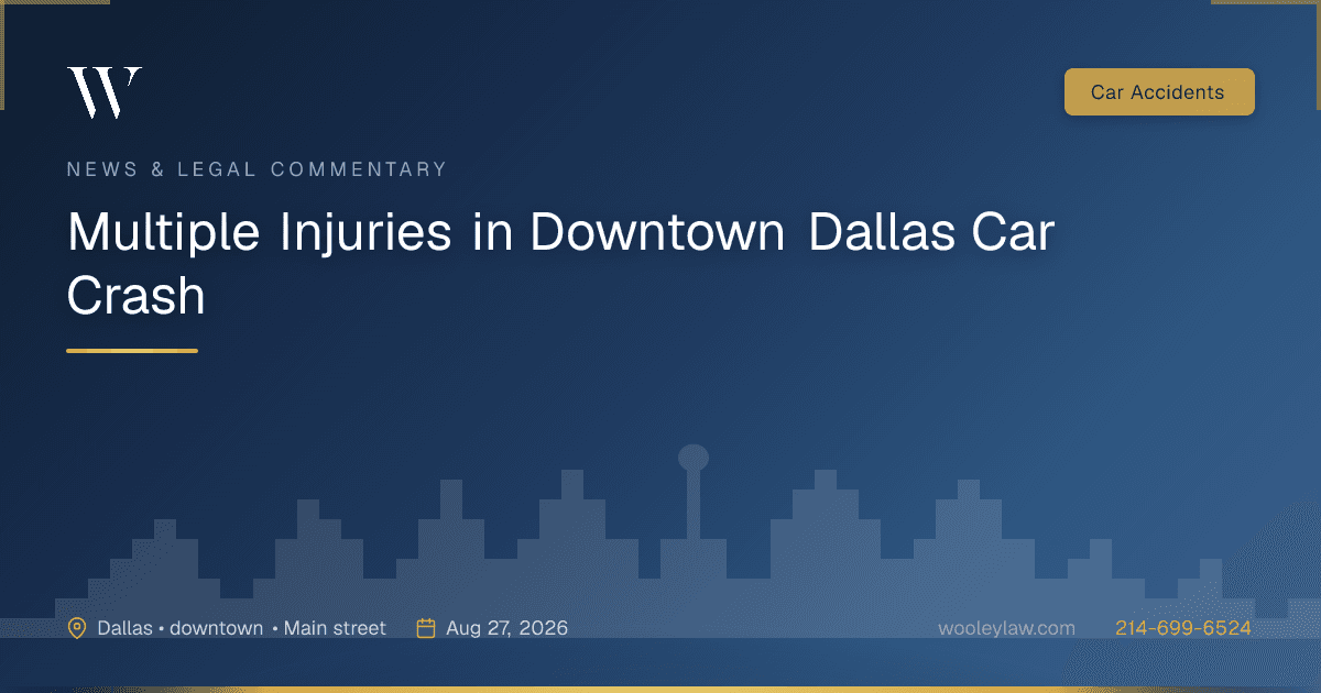 Multiple Injuries in Downtown Dallas Car Crash - Car Accidents