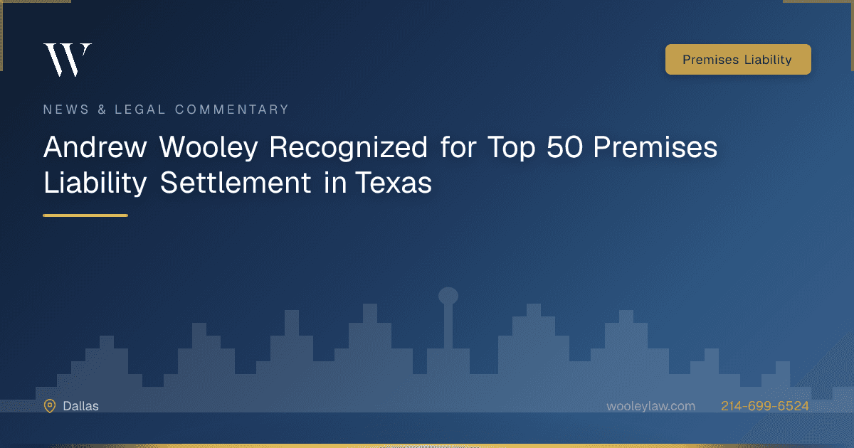 Andrew Wooley Recognized for Top 50 Premises Liability Settlement in Texas - Premises Liability