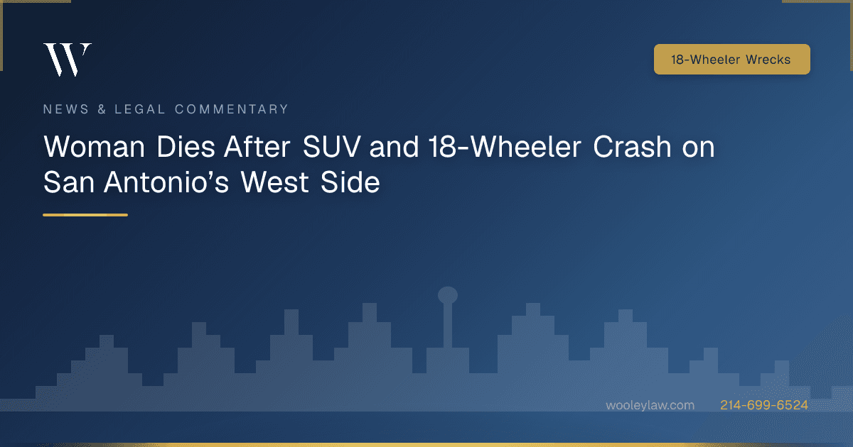 Woman Dies After SUV and 18-Wheeler Crash on San Antonio’s West Side - 18-Wheeler Wrecks