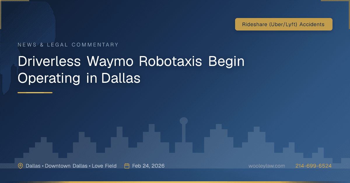 Driverless Waymo Robotaxis Begin Operating in Dallas - Rideshare (Uber/Lyft) Accidents