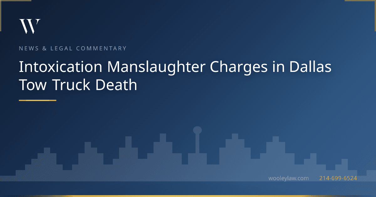 Intoxication Manslaughter Charges in Dallas Tow Truck Death - Wrongful Death