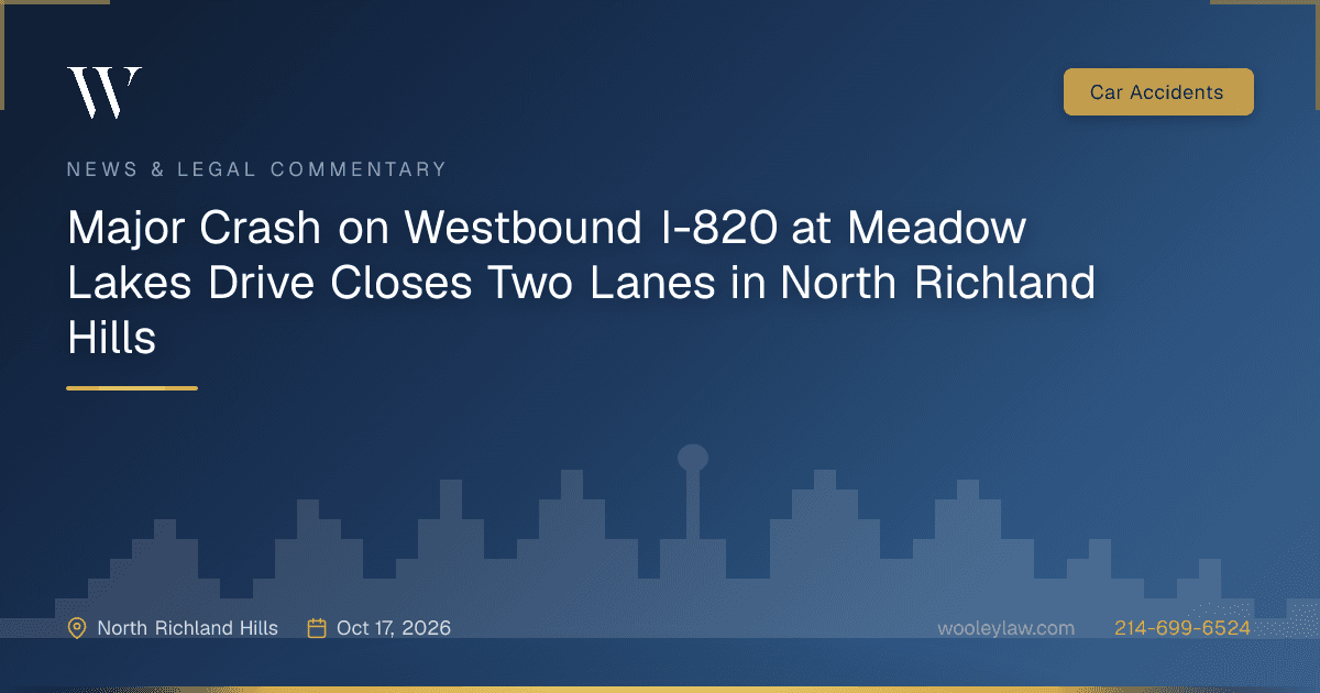 Major Crash on Westbound I-820 at Meadow Lakes Drive Closes Two Lanes in North Richland Hills - Car Accidents