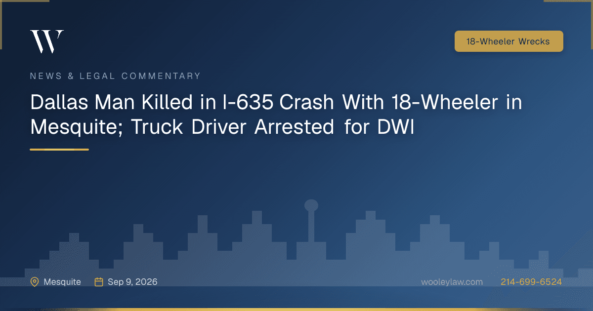 Dallas Man Killed in I-635 Crash With 18-Wheeler in Mesquite; Truck Driver Arrested for DWI - 18-Wheeler Wrecks