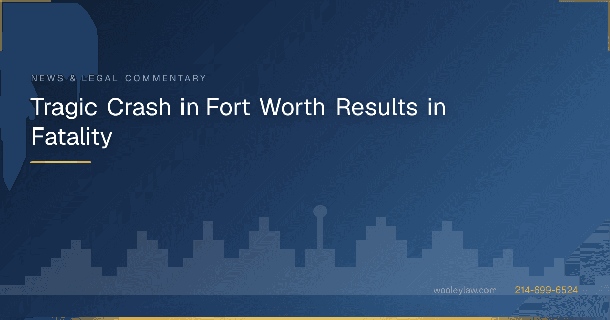 Tragic Crash in Fort Worth Results in Fatality - Car Accidents
