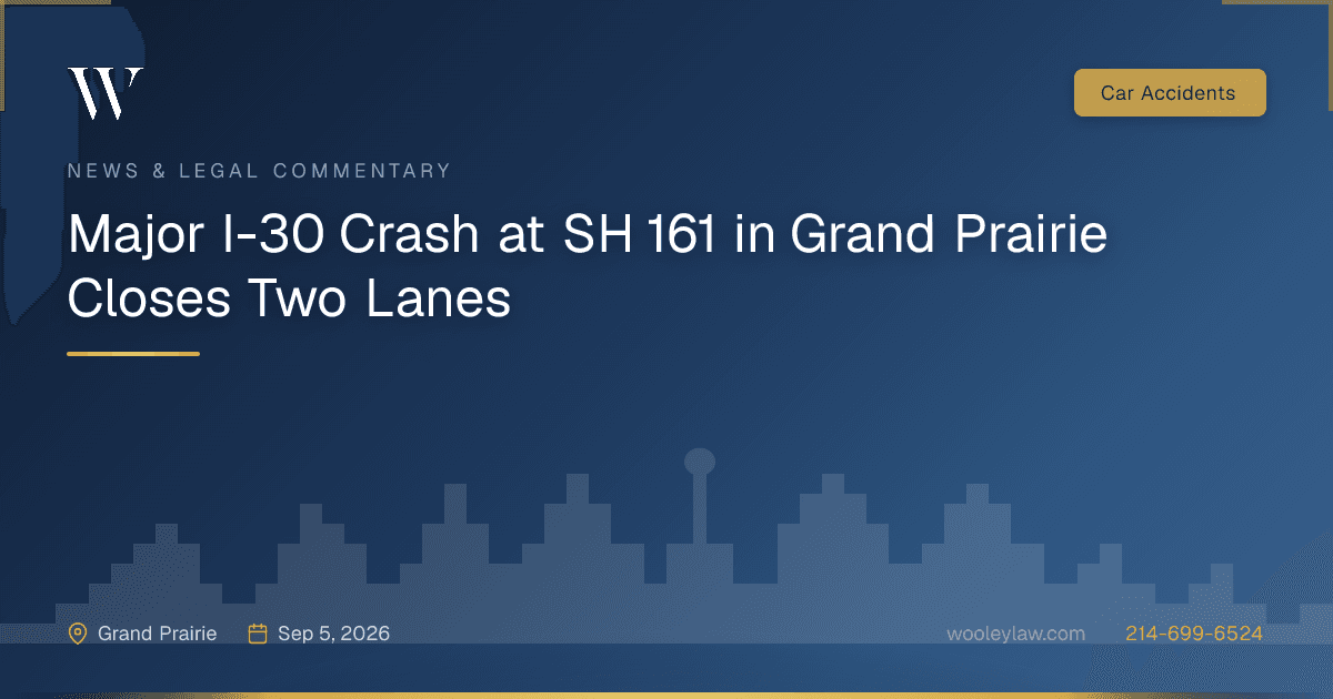 Major I-30 Crash at SH 161 in Grand Prairie Closes Two Lanes - Car Accidents