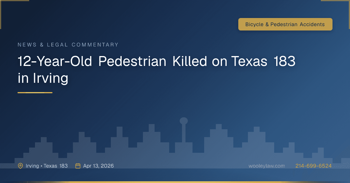 12-Year-Old Pedestrian Killed on Texas 183 in Irving - Bicycle & Pedestrian Accidents
