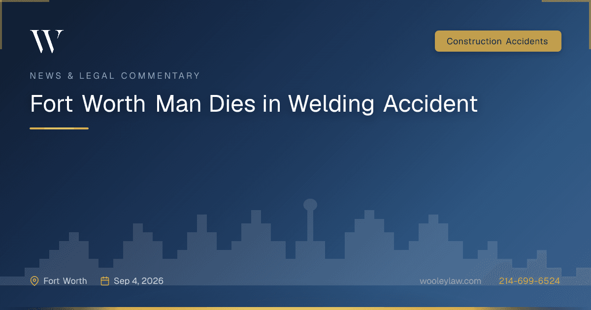 Fort Worth Man Dies in Welding Accident - Construction Accidents