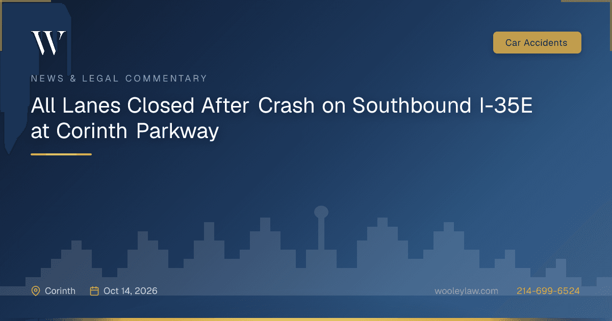 All Lanes Closed After Crash on Southbound I-35E at Corinth Parkway - Car Accidents