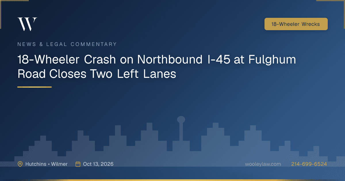 18-Wheeler Crash on Northbound I-45 at Fulghum Road Closes Two Left Lanes - 18-Wheeler Wrecks