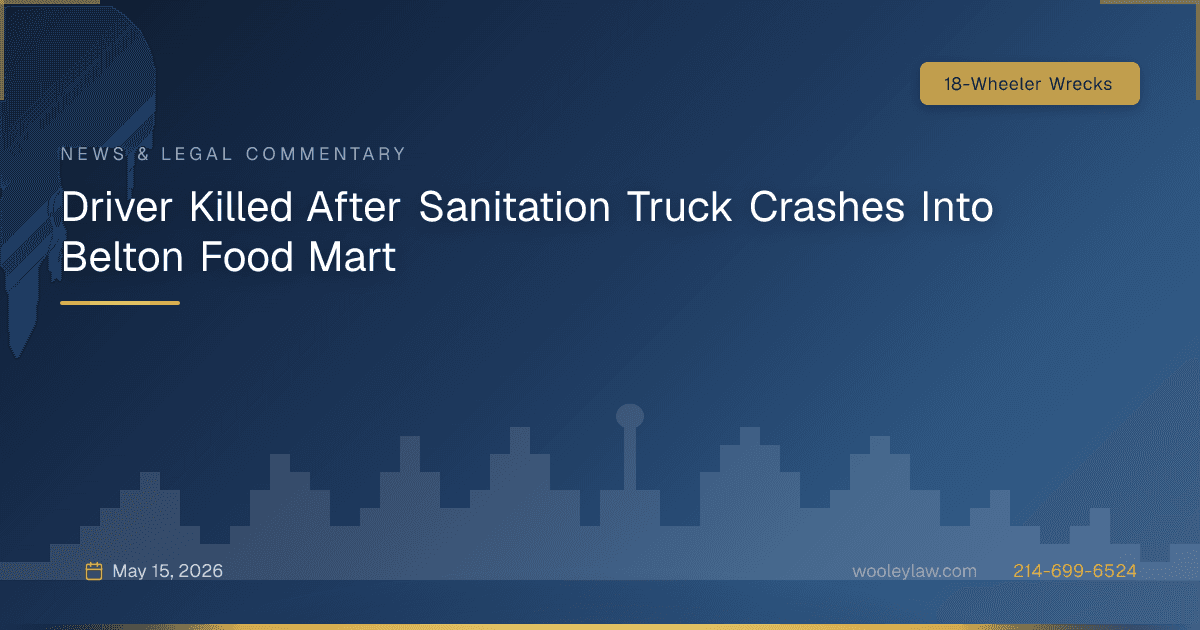 Driver Killed After Sanitation Truck Crashes Into Belton Food Mart - 18-Wheeler Wrecks