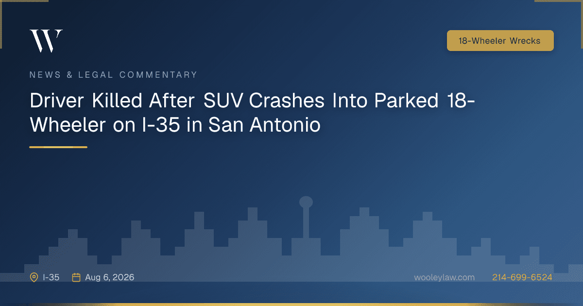 Driver Killed After SUV Crashes Into Parked 18-Wheeler on I-35 in San Antonio - 18-Wheeler Wrecks