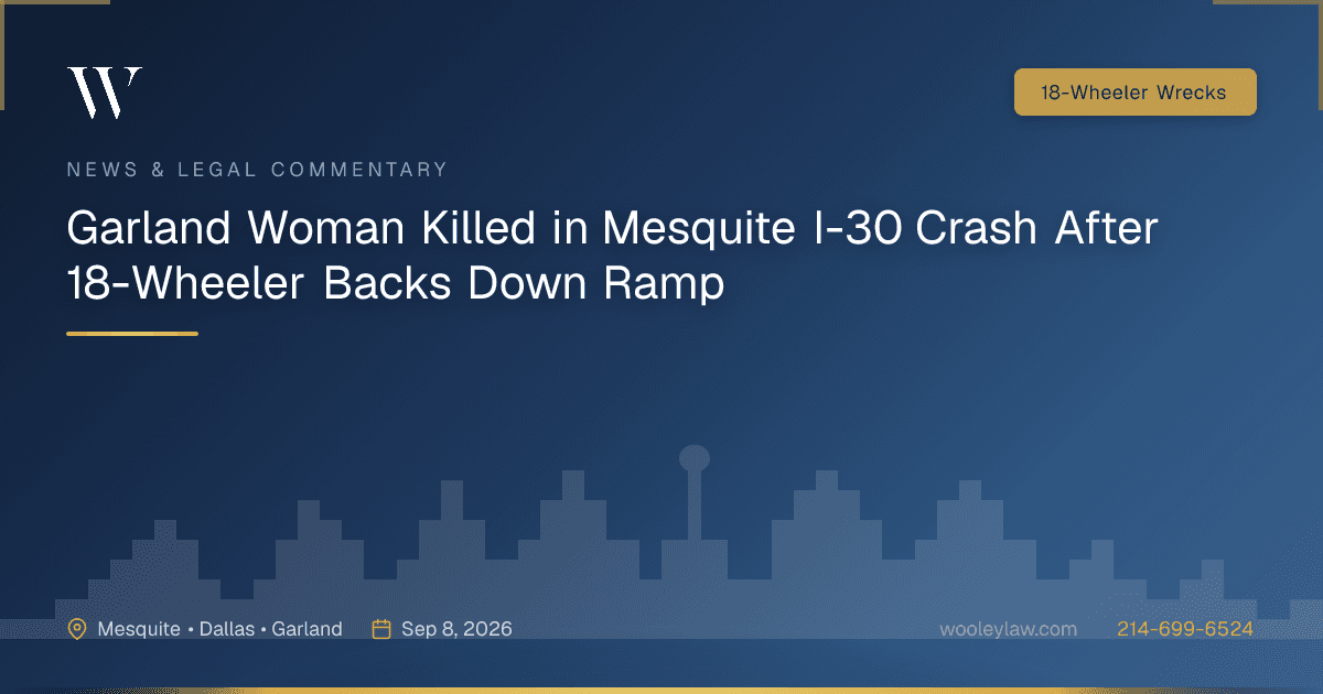 Garland Woman Killed in Mesquite I-30 Crash After 18-Wheeler Backs Down Ramp - 18-Wheeler Wrecks