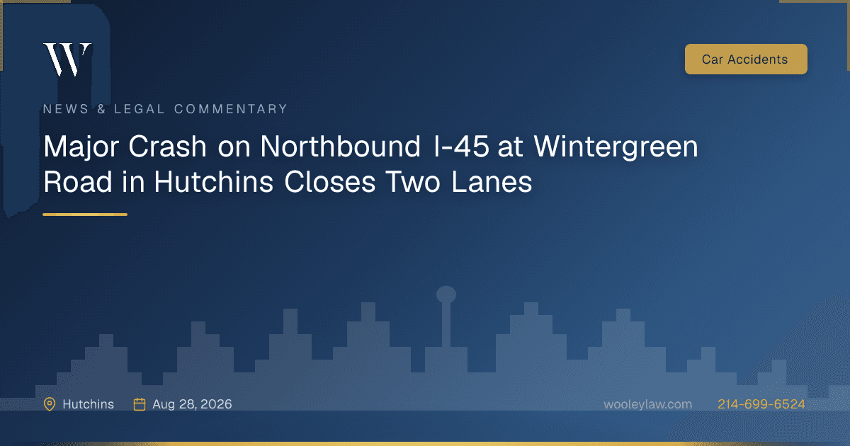 Major Crash on Northbound I-45 at Wintergreen Road in Hutchins Closes Two Lanes - Car Accidents