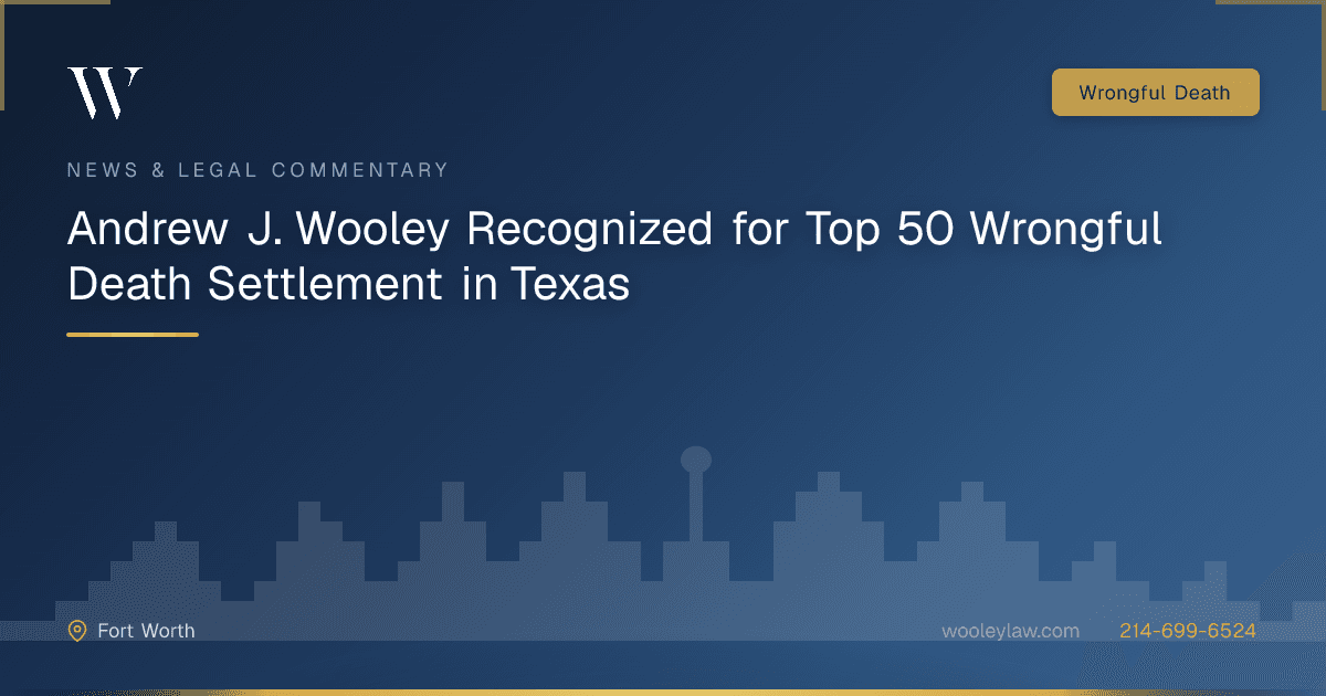 Andrew J. Wooley Recognized for Top 50 Wrongful Death Settlement in Texas - Wrongful Death