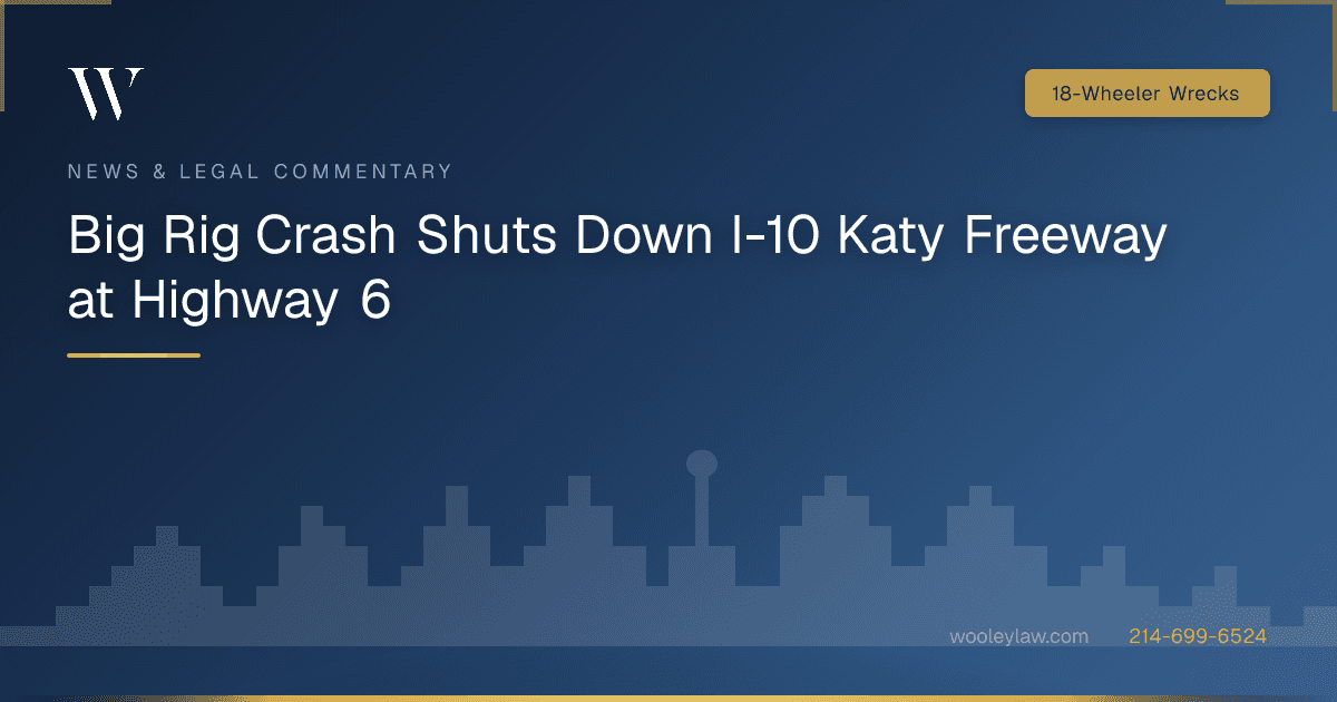 Big Rig Crash Shuts Down I-10 Katy Freeway at Highway 6 - 18-Wheeler Wrecks
