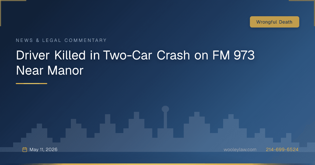 Driver Killed in Two-Car Crash on FM 973 Near Manor - Wrongful Death