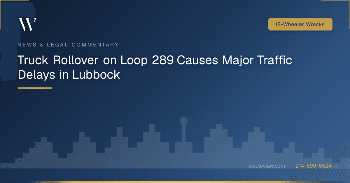 Truck Rollover on Loop 289 Causes Major Traffic Delays in Lubbock - 18-Wheeler Wrecks