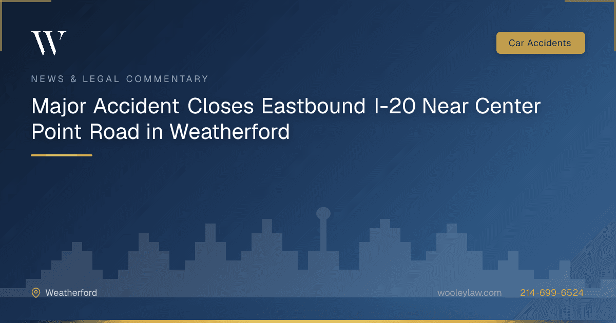 Major Accident Closes Eastbound I-20 Near Center Point Road in Weatherford - Car Accidents