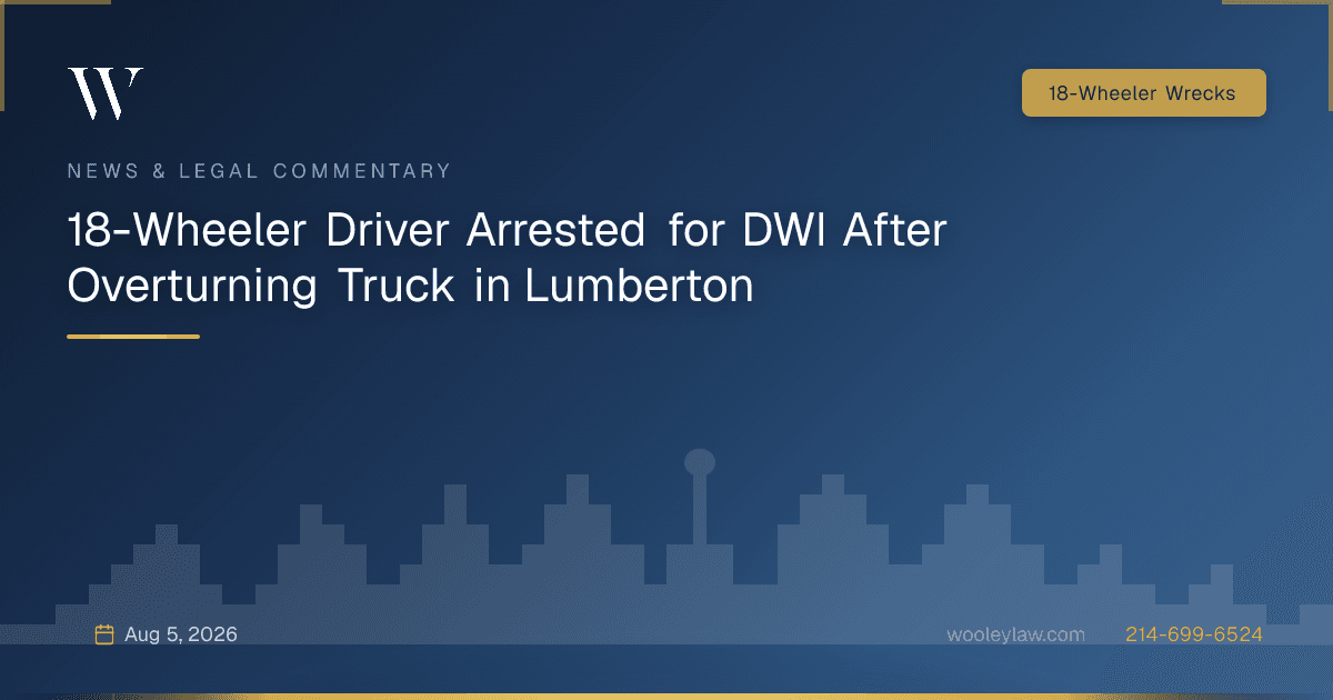 18-Wheeler Driver Arrested for DWI After Overturning Truck in Lumberton - 18-Wheeler Wrecks