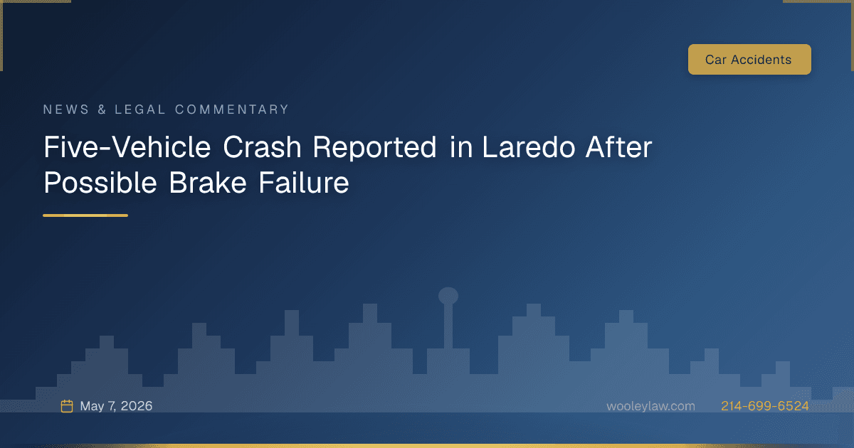 Five-Vehicle Crash Reported in Laredo After Possible Brake Failure - Car Accidents