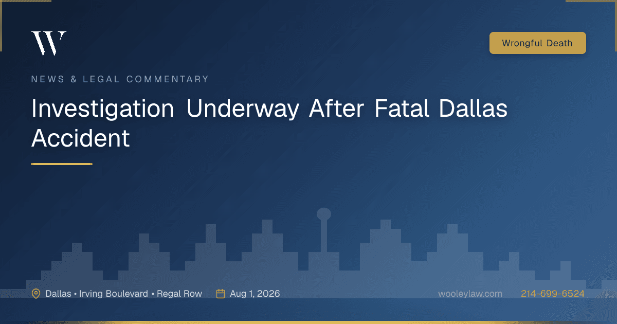 Investigation Underway After Fatal Dallas Accident - Wrongful Death