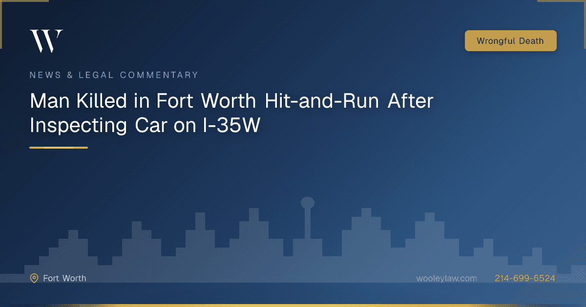 Man Killed in Fort Worth Hit-and-Run After Inspecting Car on I-35W - Wrongful Death