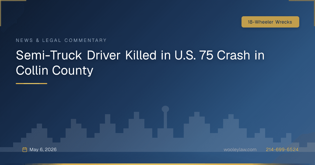 Semi-Truck Driver Killed in U.S. 75 Crash in Collin County - 18-Wheeler Wrecks