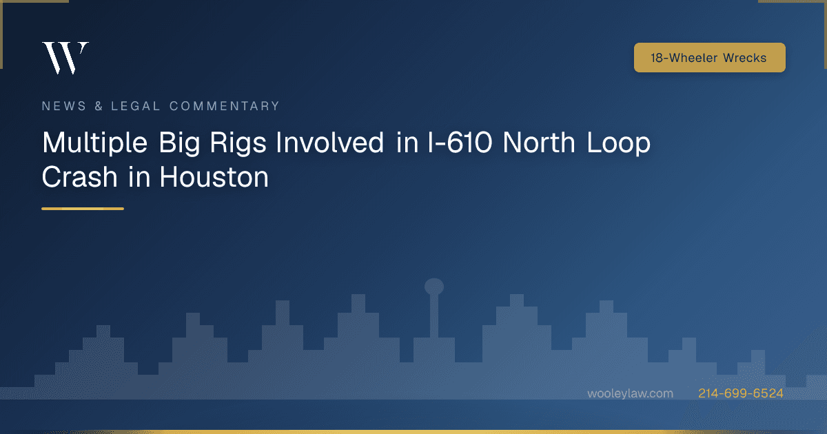 Multiple Big Rigs Involved in I-610 North Loop Crash in Houston - 18-Wheeler Wrecks