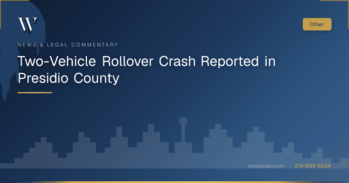 Two-Vehicle Rollover Crash Reported in Presidio County - Car Accidents