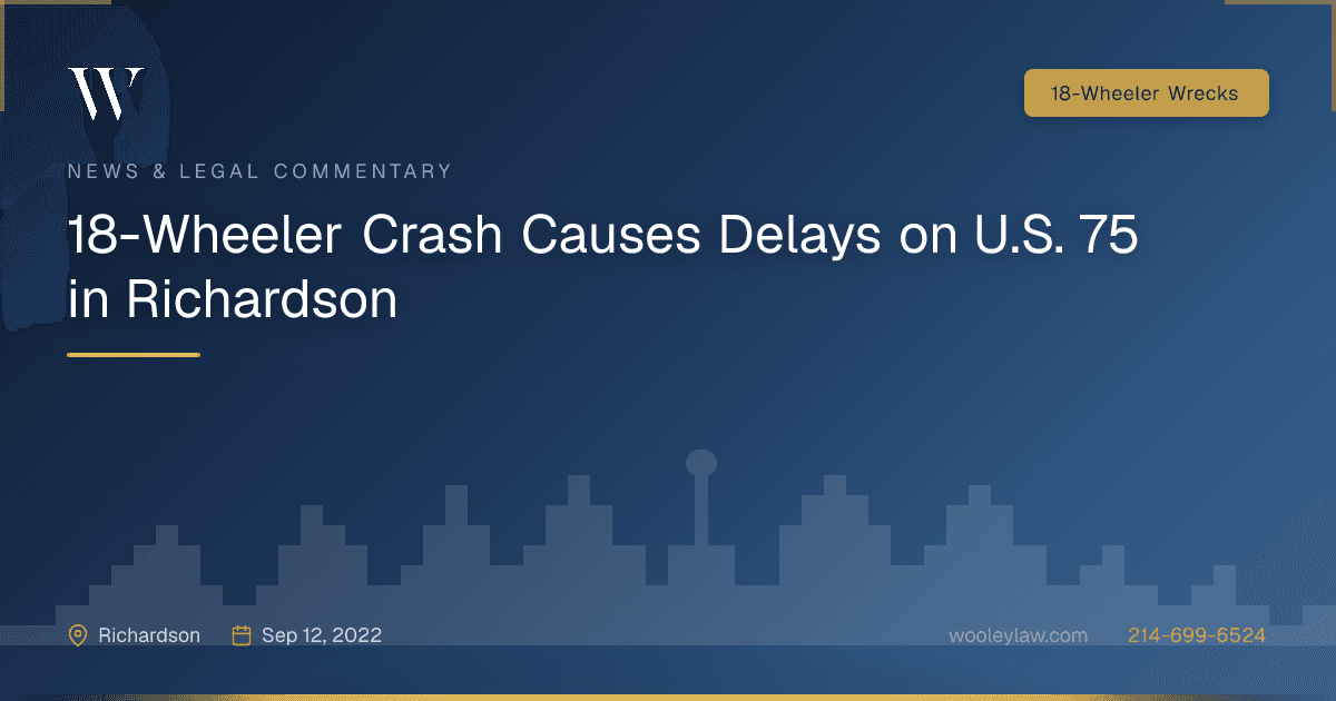 18-Wheeler Crash Causes Delays on U.S. 75 in Richardson - 18-Wheeler Wrecks
