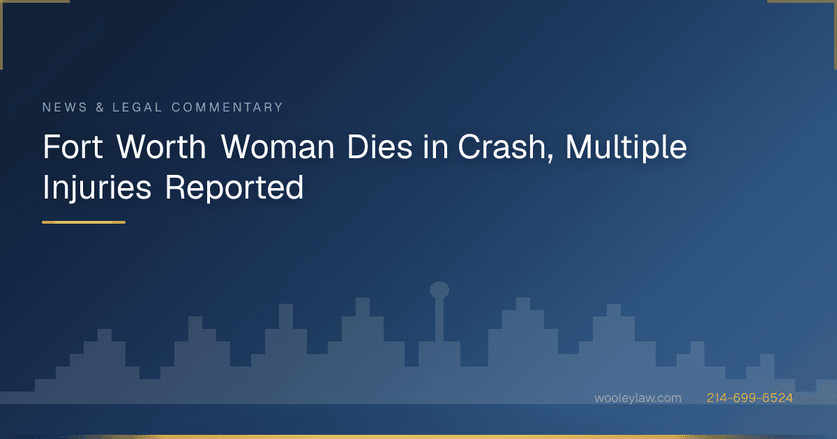 Fort Worth Woman Dies in Crash, Multiple Injuries Reported - Wrongful Death