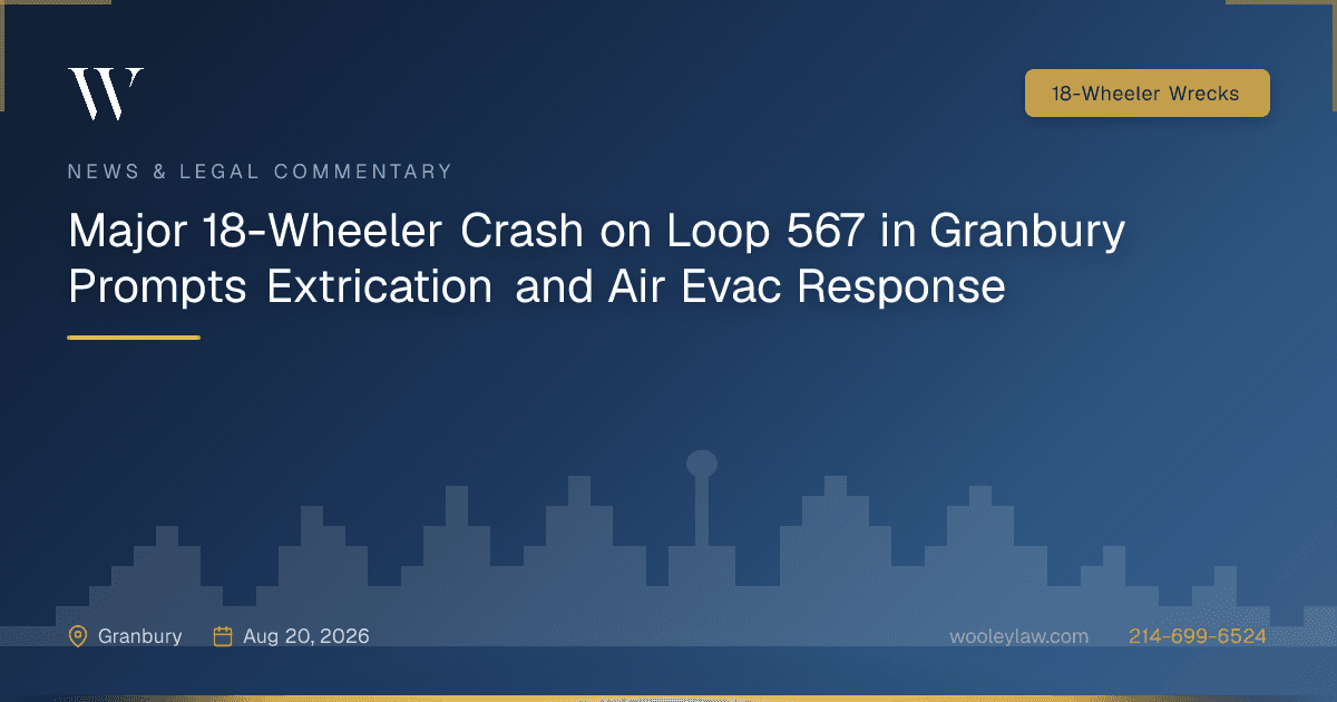 Major 18-Wheeler Crash on Loop 567 in Granbury Prompts Extrication and Air Evac Response - 18-Wheeler Wrecks