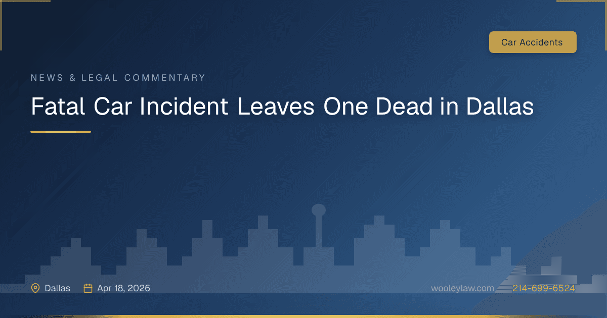 Fatal Car Incident Leaves One Dead in Dallas - Car Accidents