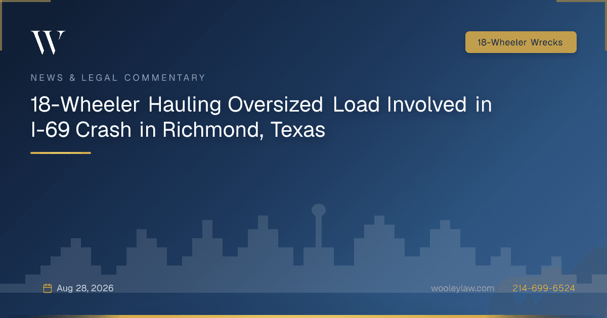 18-Wheeler Hauling Oversized Load Involved in I-69 Crash in Richmond, Texas - 18-Wheeler Wrecks
