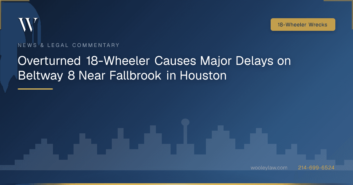 Overturned 18-Wheeler Causes Major Delays on Beltway 8 Near Fallbrook in Houston - 18-Wheeler Wrecks