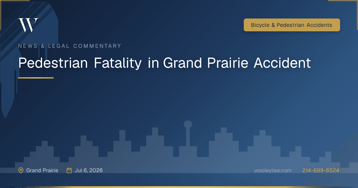 Pedestrian Fatality in Grand Prairie Accident - Bicycle & Pedestrian Accidents